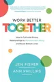 Produktbild: Work Better Together: How to Cultiv..., Phillips, Anh N