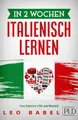 Produktbild: In 2 Wochen Italienisch lernen – Italienisch für Anfänger: Italienisch schnell und einfach für den Alltag und Reisen. Grammatik, die wichtigsten Vokabeln, Aussprache, Übungen & mehr spielerisch lernen