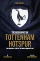 Produktbild: The Biography of Tottenham Hotspur: The Incredible Story of the World Famous Spurs