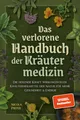 Produktbild: Das verlorene Handbuch der Kräutermedizin: Die heilende Kraft wirkungsvoller Kräuterheilmittel der Natur für mehr Gesundheit & Energie