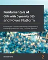 Produktbild: Fundamentals of CRM with Dynamics 365 and Power Platform: Enhance your customer relationship management by extending Dynamics 365 using a no-code approach
