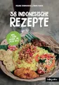 Produktbild: Indonesien Kochbuch: 38 indonesische Rezepte: (Authentische Indonesische Küche mit einfachen Schritt-für-Schritt-Anleitungen von Indojunkie)