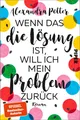 Produktbild: Wenn das die Lösung ist, will ich mein Problem zurück Alexandra Potter