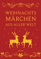 Produktbild: Weihnachtsmärchen aus aller Welt: Geschenkband gebunden in feingeprägter Leinenstruktur auf Naturpapier mit goldener Schmuckprägung