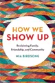 Produktbild: Mia Birdsong - How We Show Up   Reclaiming Family Friendship and Com - G245z