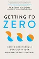 Produktbild: Getting to Zero: How to Work Through Conflict in Your High-Stakes Relationships