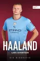 Produktbild: Haaland. Die Biografie: Die unglaubliche Geschichte des besten Torjägers der Welt – Ein Muss für alle Fans von Manchester City und Borussia Dortmund