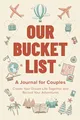 Produktbild: Our Bucket List: A Journal for Couples: Create Your Dream Life Together and Record Your Adventures