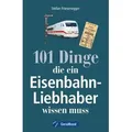 Produktbild: 101 Dinge, die ein Eisenbahn-Liebhaber wissen muss