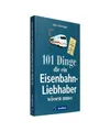 Produktbild: 101 Dinge, die ein Eisenbahn-Liebhaber wissen muss, Stefan Friesenegger