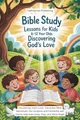 Produktbild: Bible Study Lessons for Kids 8-12 Year Olds: Discovering God's Love: Interactive Bible Adventures into The Scripture and Friendship with God to Help Kids Grow, Pray and Shine Bright