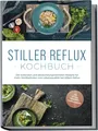 Produktbild: Stiller Reflux Kochbuch, Veronika Eichenauer
