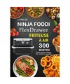 Produktbild: Livre de Ninja Foodi FlexDrawer Friteuse À AIR: 300 Recettes saines , faciles e