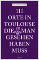 Produktbild: 111 Orte in Toulouse, die man gesehen haben muss Hilke Maunder