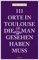 Produktbild: 111 Orte in Toulouse, die man gesehen haben muss Hilke Maunder