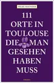 Produktbild: 111 Orte in Toulouse, die man gesehen haben muss | Reiseführer | Hilke Maunder