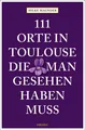 Produktbild: 111 Orte in Toulouse, die man gesehen haben muss | Buch | 9783740810917