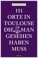 Produktbild: 111 Orte in Toulouse, die man gesehen haben muss | Hilke Maunder | 2021