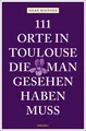 Produktbild: 111 Orte in Toulouse, die man gesehen haben muss, Hilke Maunder