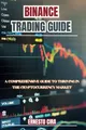 Produktbild: Binance Trading Guide: A Comprehensive Guide to Thriving in the Cryptocurrency Market.
