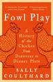 Produktbild: Fowl Play: A History of the Chicken from Dinosaur to Dinner Plate