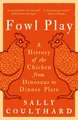 Produktbild: Fowl Play: A History of the Chicken from Dinosaur to Dinner Plate [Paperback]