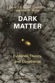 Produktbild: Dark Matter: Evidence, Theory, and Constraints (Princeton in Astrophysics)