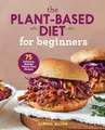 Produktbild: The Plant-Based Diet for Beginners: 75 Delicious, Healthy Whole-Food Recipes