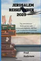 Produktbild: JERUSALEM REISEFÜHRER 2025: Top-Attraktionen: Wahrzeichen und Sehenswürdigkeiten, die man in der israelischen Hauptstadt unbedingt sehen muss.