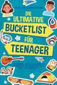 Produktbild: Die ultimative Bucketlist für Teenager: 365 spannende, lustige & unvergessliche Abenteuer, die man erlebt haben sollte, bevor man erwachsen ist. Ein lässiger Guide für die aufregendste Zeit des LebenS