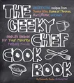 Produktbild: Geeky Chef Cookbook: Real-Life Recipes for Your Favorite Fantasy Foods - Unofficial Recipes from Doctor Who, Game of Thrones, Harry Potter, and more