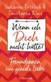 Produktbild: Wenn ich Dich nicht hätte! Freundinnen, eine geniale Liebe