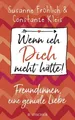 Produktbild: Wenn ich Dich nicht hätte! Freundinnen, eine geniale Liebe Susanne Fröhlich