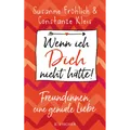 Produktbild: Wenn ich Dich nicht hätte! Freundinnen, eine geniale Liebe Constanze Kleis