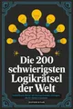 Produktbild: Die 200 schwierigsten Logikrätsel der Welt: Verblüffende Rätsel mit überraschenden Lösungen, die Ihr Gehirn trainieren (Rätsel & Quiz für Erwachsene, Band 2)