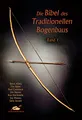 Produktbild: Die Bibel des traditionellen Bogenbaus / Die Bibel des traditionellen Bogenbaus, Band 1 - Softcover