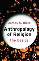 Produktbild: James Bielo Anthropology of Religion: The Basics (Taschenbuch) Basics
