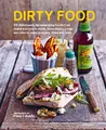 Produktbild: Dirty Food: 65 Deliciously Lip-Smacking Foods That Make You Crave More, from Sticky Wings and Ribs to Tasty Burgers, Fries and Pies
