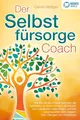 Produktbild: Der Selbstfürsorge Coach: Wie Sie mit den Powermethoden der Selbstliebe zu einem rundum glücklichen und zufriedenen Leben finden und Ihre Lebensqualität stark verbessern (inkl. Übungen und Workbook)