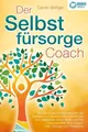 Produktbild: Der Selbstfürsorge Coach: Wie Sie mit den Powermethoden der Selbstliebe zu ei...