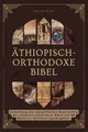 Produktbild: Äthiopisch-orthodoxe Bibel: Enthüllung der detaillierten Geschichte der ältesten erhaltenen Bibel mit 88 Büchern, darunter Apokryphen