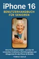 Produktbild: iPhone 16 Benutzerhandbuch für Senioren: iOS 17 & 18 einfach erklärt – mit über 50 versteckten Funktionen, Einrichtungstipps und Alltagstricks für alle iPhone 16 Modelle