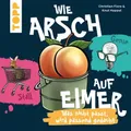 Produktbild: Kartenspiel Wie Arsch auf Eimer: Was nicht passt, wird passend gedacht (Topp)