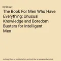 Produktbild: The Book For Men Who Have Everything: Unusual Knowledge and Boredom Busters for