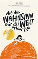 Produktbild: Wie der Wahnsinn mir die Welt erklärte: Ausgezeichnet mit dem Deutschen Jugendliteraturpreis 2020, Kategorie Jugendbuch