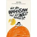 Produktbild: Wie der Wahnsinn mir die Welt erklärte