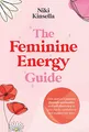 Produktbild: The Feminine Energy Guide: FROM SELF-REJECTION TO SOUL CONNECTION One woman’s journey of spirituality and self-discovery to gain clarity, confidence and awaken your soul.
