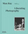 Produktbild: Man Ray: Liberating Photography