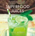 Produktbild: Superfood Juices: 100 Delicious, Energizing & Nutrient-Dense Recipes