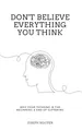 Produktbild: Don't Believe Everything You Think: Why Your Thinking Is The Beginning & End Of Suffering (Beyond Suffering, Band 1)